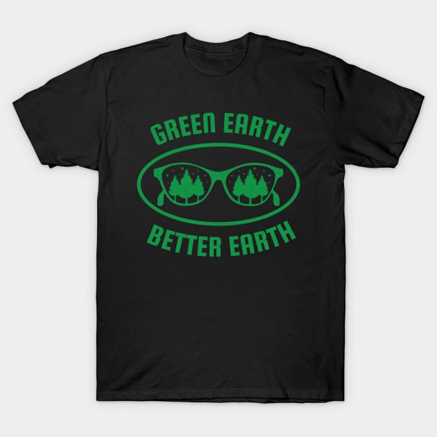 Green Earth Better Earth T-Shirt by MZeeDesigns